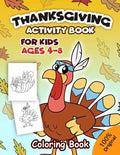 Thanksgiving Activity Book For Kids Ages 4-8: Coloring Pages, Word Puzzles, Mazes, Dot to Dots, and More (Thanksgiving Books) - Paperback