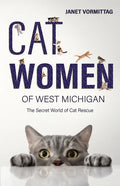 Cat Women of West Michigan: The Secret World of Cat Rescue - Paperback