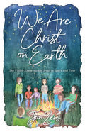 We Are Christ on Earth: The Visible Expression of Jesus in Space and Time - Paperback