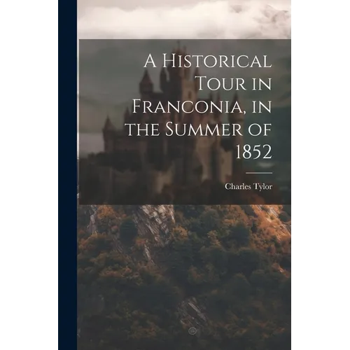 A Historical Tour in Franconia, in the Summer of 1852 - Paperback