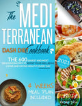 The Mediterranean Dash Diet Cookbook: The 600 Easiest and Most Delicious Recipes to Boost your Wellbeing: Living and Eating Healthy Every Day - 4 Week - Paperback