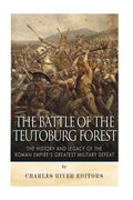 The Battle of the Teutoburg Forest: The History and Legacy of the Roman Empire's Greatest Military Defeat - Paperback