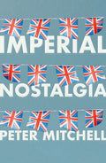Imperial Nostalgia: How the British Conquered Themselves - Paperback