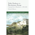 Public Pantheons in Revolutionary Europe: Comparing Cultures of Remembrance, C. 1790-1840 - Hardcover
