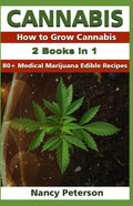 Cannabis: 2 Books in 1: How to Grow Cannabis & 80+ Medical Marijuana Edible Recipes - Paperback