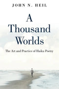 A Thousand Worlds: The Art and Practice of Haiku Poetry - Paperback