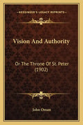 Vision and Authority: Or the Throne of St. Peter (1902) - Paperback