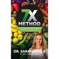 7X Method: The Truth About Food & Your Body That's Never Been Told Until Now - Hardcover