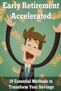 Early Retirement Accelerated: 19 Essential Methods to Transform Your Savings - Paperback