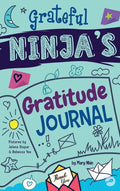 Grateful Ninja's Gratitude Journal for Kids: A Journal to Cultivate an Attitude of Gratitude, a Positive Mindset, and Mindfulness - Hardcover