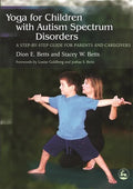 Yoga for Children with Autism Spectrum Disorders: A Step-By-Step Guide for Parents and Caregivers - Paperback