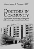 Doctors in Community: The Training of Interns and Residents at Brackenridge Hospital, Austin, Texas - Hardcover