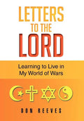 Letters To The Lord: Learning to Live in My World of Wars - Hardcover