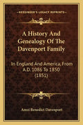 A History And Genealogy Of The Davenport Family: In England And America, From A.D. 1086 To 1850 (1851) - Paperback