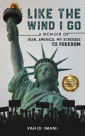 Like the Wind I Go: A memoir of Iran, America, my struggle to freedom - Hardcover