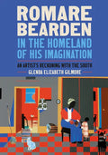 Romare Bearden in the Homeland of His Imagination: An Artist's Reckoning with the South - Hardcover