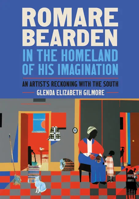 Romare Bearden in the Homeland of His Imagination: An Artist's Reckoning with the South - Hardcover