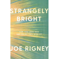 Strangely Bright: Can You Love God and Enjoy This World? - Paperback