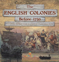 The English Colonies Before 1750 13 Colonies for Kids Grade 4 Children's Exploration Books - Hardcover