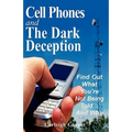 Cell Phones and The Dark Deception: Find Out What You're Not Being Told...And Why - Paperback