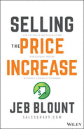 Selling the Price Increase: The Ultimate B2B Field Guide for Raising Prices Without Losing Customers - Hardcover