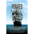 Pirates: Golden Age of Piracy & History From Beginning to End (Surprising Story of the Caribbean Pirates and the Man Who Brought Them Down) - Paperback