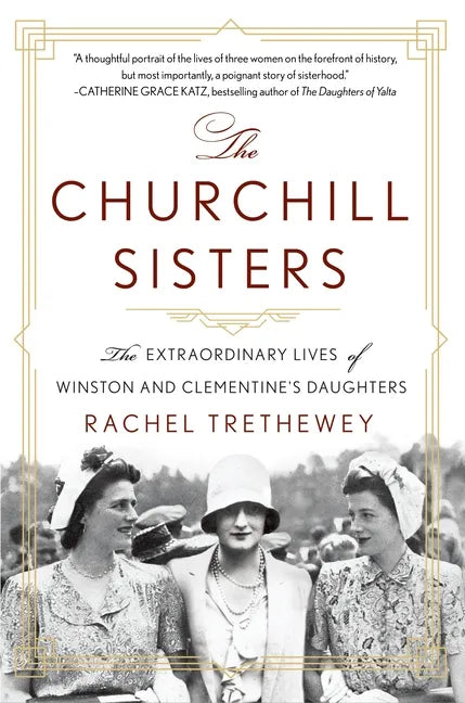 The Churchill Sisters: The Extraordinary Lives of Winston and Clementine's Daughters - Paperback