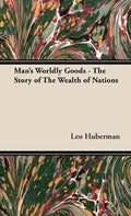 Man's Worldly Goods - The Story of The Wealth of Nations - Hardcover