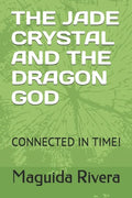 The Jade Crystal and the Dragon God: Connected in Time! - Paperback