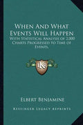 When and What Events Will Happen: With Statistical Analysis of 2,000 Charts Progressed to Time of Events. - Paperback