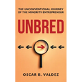 Unbred: the unconventional journey of the minority entrepreneur - Paperback