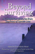 Beyond Surviving: A Compilation of Stories from Survivors of Suicide Loss - Paperback