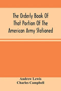 The Orderly Book Of That Portion Of The American Army Stationed At Or Near Williamsburg, Va., Under The Command Of General Andrew Lewis, From March 18 - Paperback