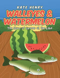 Walleyes & Watermelon: The Story of Summer at the Lake - Hardcover