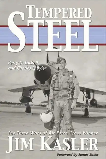 Tempered Steel: The Three Wars of Triple Air Force Cross Winner Jim Kasler - Hardcover