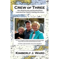 Crew of Three: How Bold Dreams and Detailed Plans Launched Our Family's Sailing Adventure - Paperback