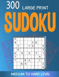 300 large print Sudoku Medium to Hard level: 300 Sudoku Puzzles with Solutions, Large print for adult - Paperback