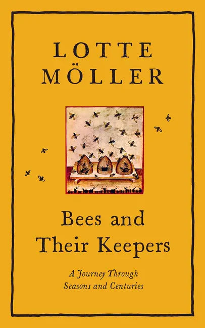 Bees and Their Keepers: A Journey Through Seasons and Centuries - Hardcover