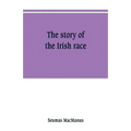 The story of the Irish race: a popular history of Ireland - Paperback