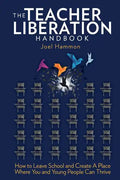 The Teacher Liberation Handbook: How to Leave School and Create a Place Where You and Young People Can Thrive - Paperback
