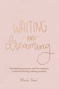 Waiting and Dreaming: Developing Purpose and the Capacity to Dream During Waiting Seasons - Paperback