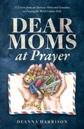 Dear Moms at Prayer: 52 letters from an overseas mom and grandma on praying for Third Culture Kids - Paperback
