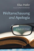 Weltanschauung and Apologia: A Study in C. S. Lewis - Hardcover