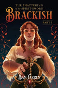The Shattering of the Spirit-Sword Brackish: Part I - Paperback