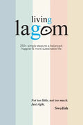 Living Lagom: 250+ simple steps to a balanced, happier & more sustainable life - Paperback