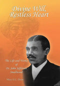 Divine Will, Restless Heart: The Life and Works of Dr. John Jefferson Smallwood - Hardcover