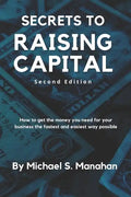 Secrets to Raising Capital: How to get the money you need for your business the fastest and easiest way possible - Paperback