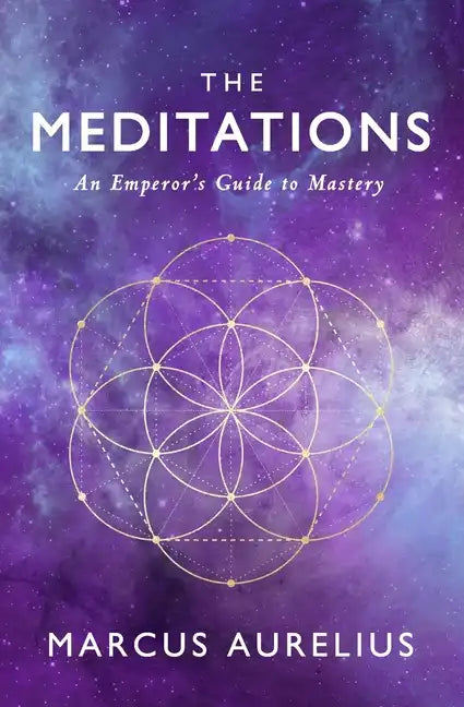 The Meditations: An Emperor's Guide to Mastery - Paperback