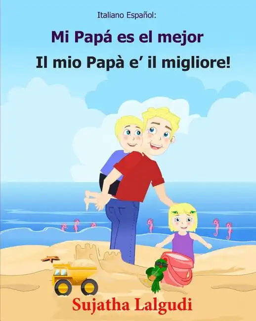 Italiano Espanol: Mi Papa es el mejor: Libro infantil ilustrado español-italiano (Edición bilingüe), Textos paralelos, libro para niños, libro italian - Paperback