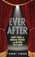 Ever After: Forty Years of Musical Theater and Beyond 1977-2020 - Hardcover